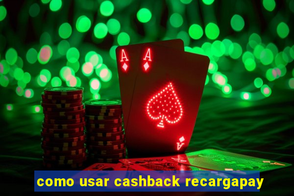 como usar cashback recargapay